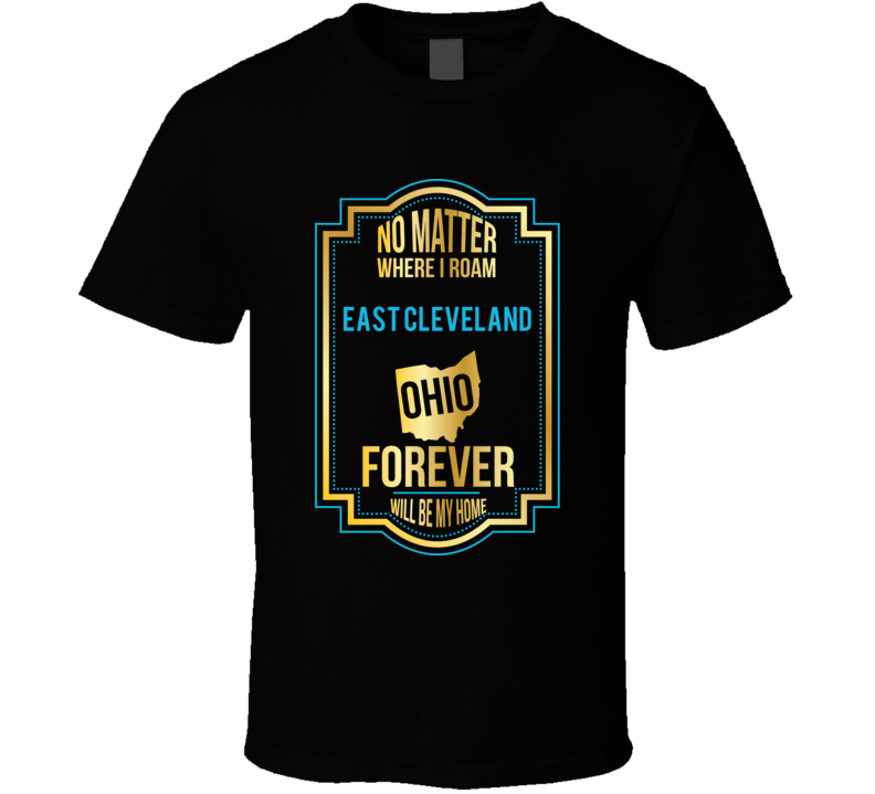 No Matter Where I Roam East Cleveland Ohio Forever Will Be My Home T S