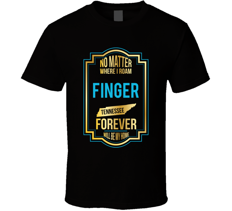 No Matter Where I Roam Finger Tennessee Forever Will Be My Home T Shir No Matter Where I Roam Finger Tennessee Forever Will Be My Home T Shir