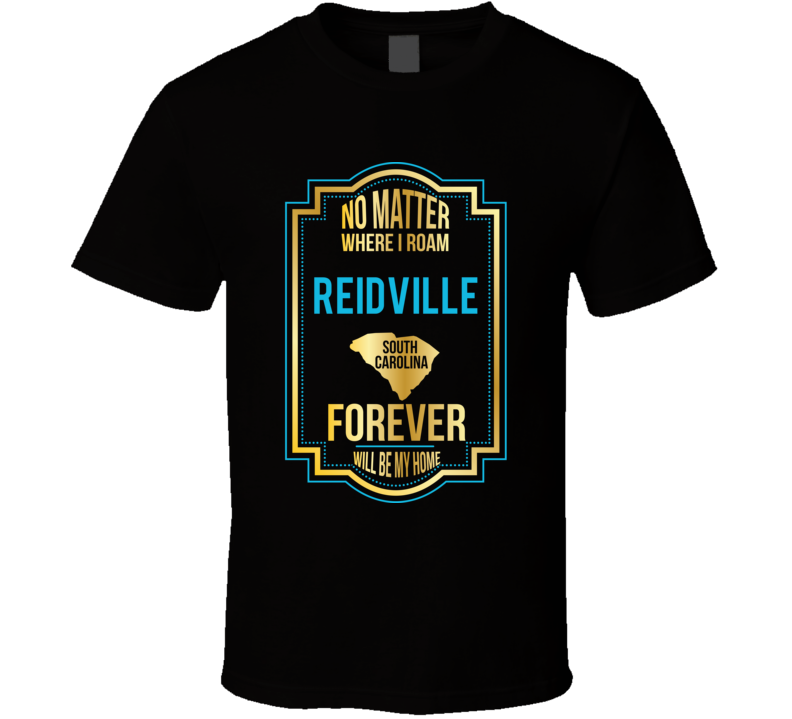 No Matter Where I Roam Reidville South Carolina Forever Will Be My Hom No Matter Where I Roam Reidville South Carolina Forever Will Be My Hom