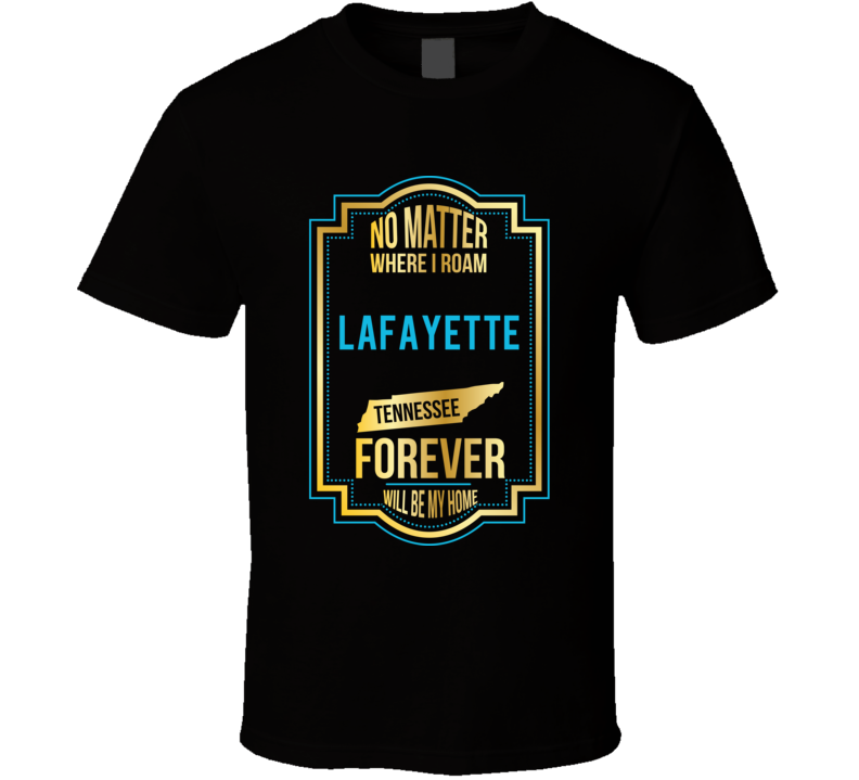 No Matter Where I Roam Lafayette Tennessee Forever Will Be My Home T S No Matter Where I Roam Lafayette Tennessee Forever Will Be My Home T S