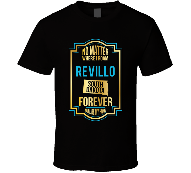 No Matter Where I Roam Revillo South Dakota Forever Will Be My Home T 