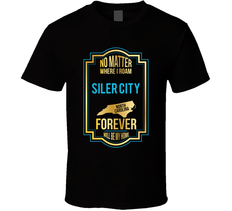 No Matter Where I Roam Siler City North Carolina Forever Will Be My Ho