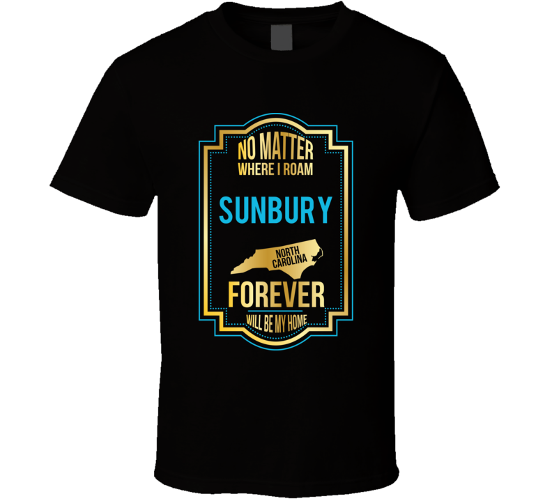 No Matter Where I Roam Sunbury North Carolina Forever Will Be My Home 