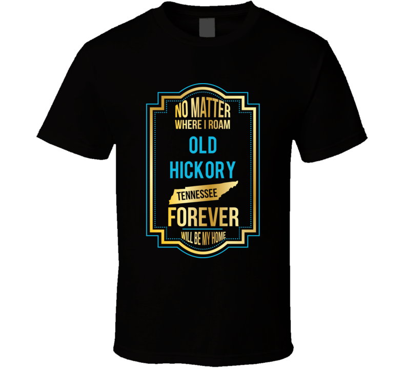 No Matter Where I Roam Old Hickory Tennessee Forever Will Be My Home T No Matter Where I Roam Old Hickory Tennessee Forever Will Be My Home T