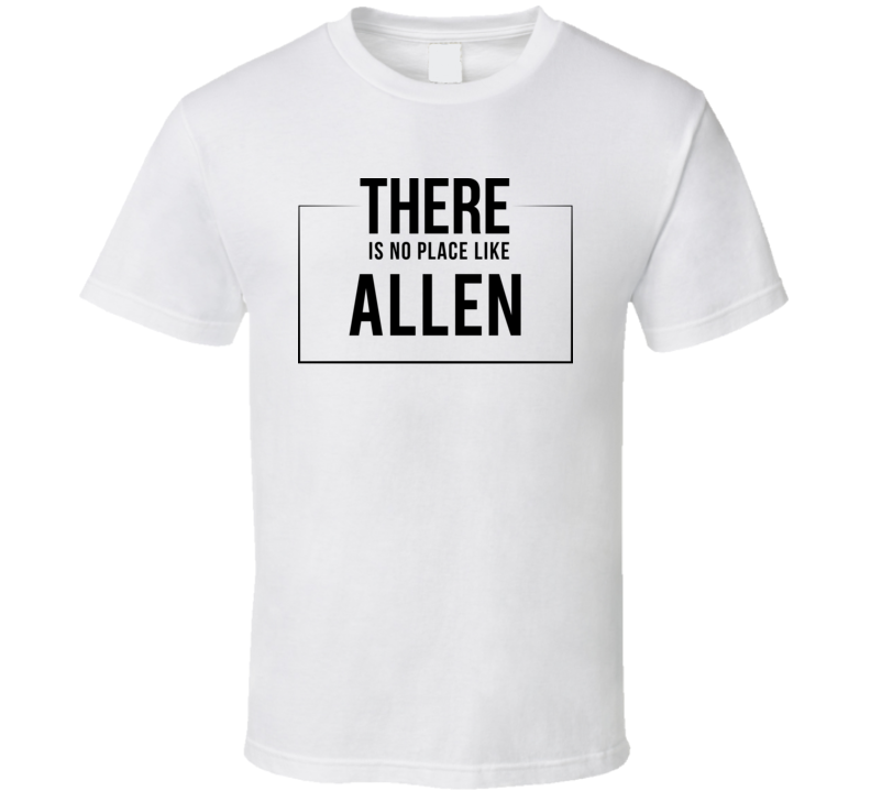 There Is No Place Like Allen T Shirt There Is No Place Like Allen T Shirt
