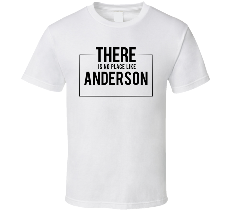 There Is No Place Like Anderson T Shirt There Is No Place Like Anderson T Shirt
