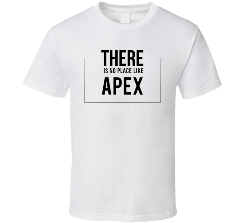 There Is No Place Like Apex T Shirt