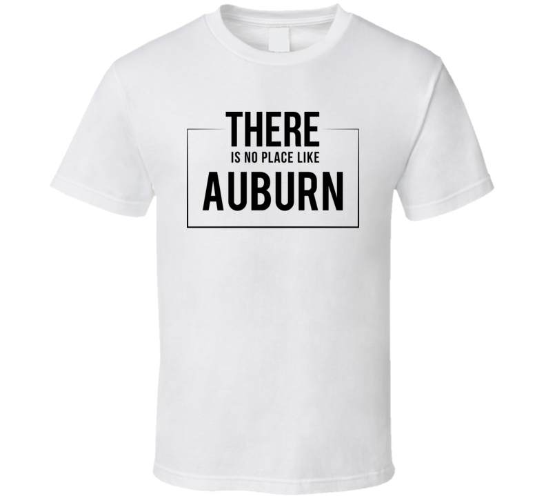 There Is No Place Like Auburn T Shirt There Is No Place Like Auburn T Shirt
