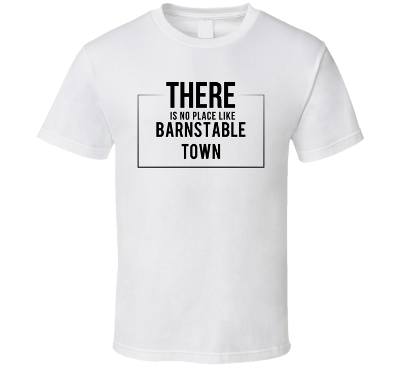 There Is No Place Like Barnstable Town T Shirt There Is No Place Like Barnstable Town T Shirt