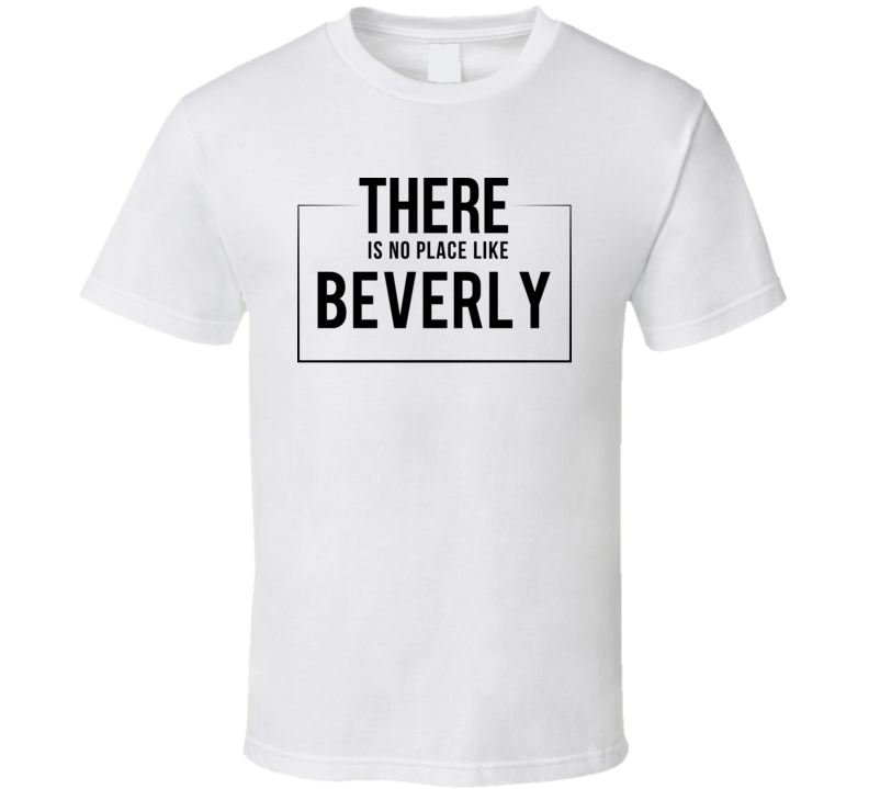 There Is No Place Like Beverly T Shirt There Is No Place Like Beverly T Shirt
