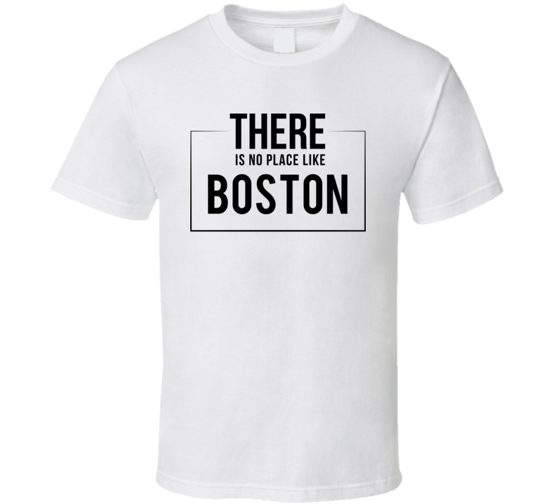 There Is No Place Like Boston T Shirt There Is No Place Like Boston T Shirt