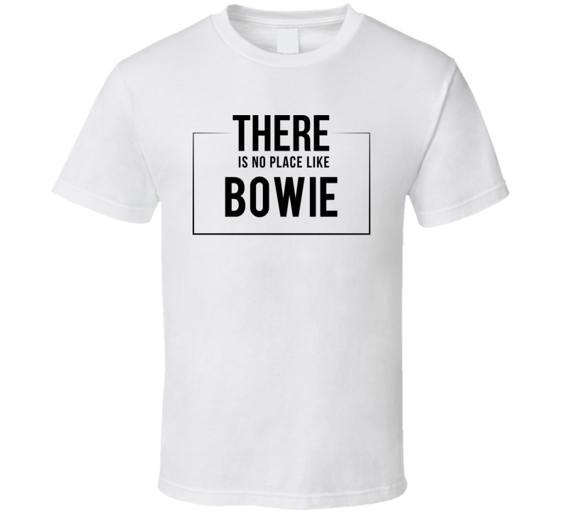 There Is No Place Like Bowie T Shirt There Is No Place Like Bowie T Shirt