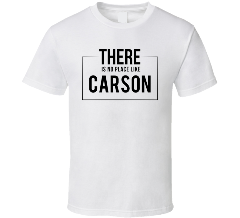 There Is No Place Like Carson T Shirt There Is No Place Like Carson T Shirt