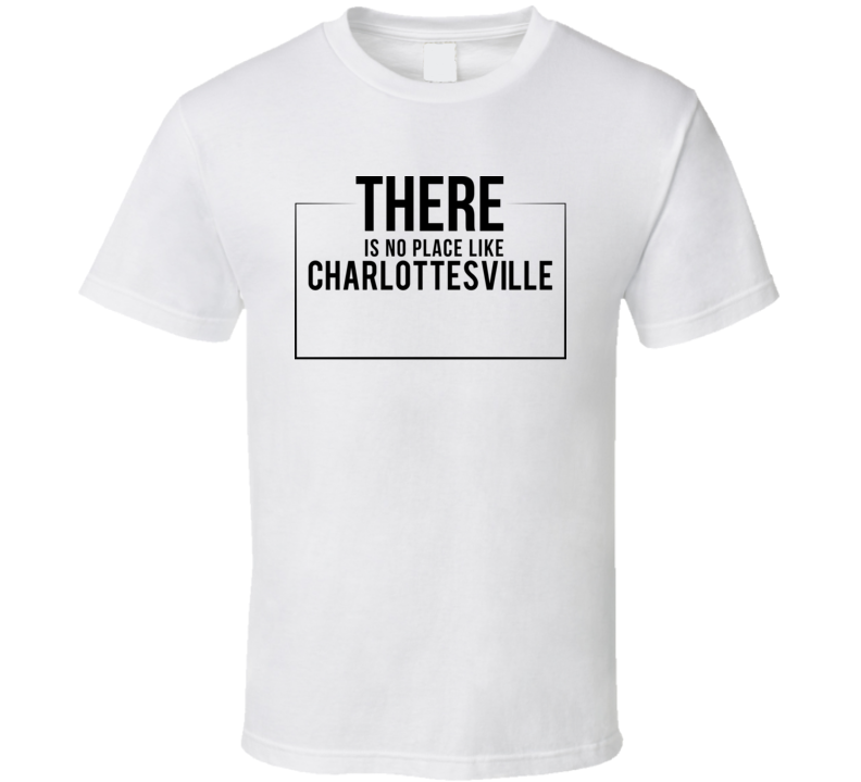 There Is No Place Like Charlottesville T Shirt There Is No Place Like Charlottesville T Shirt