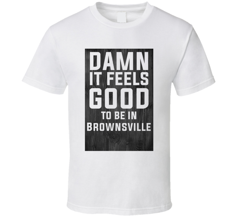 Damn It Feels Good To Be In Brownsville Wood Texture T Shirt