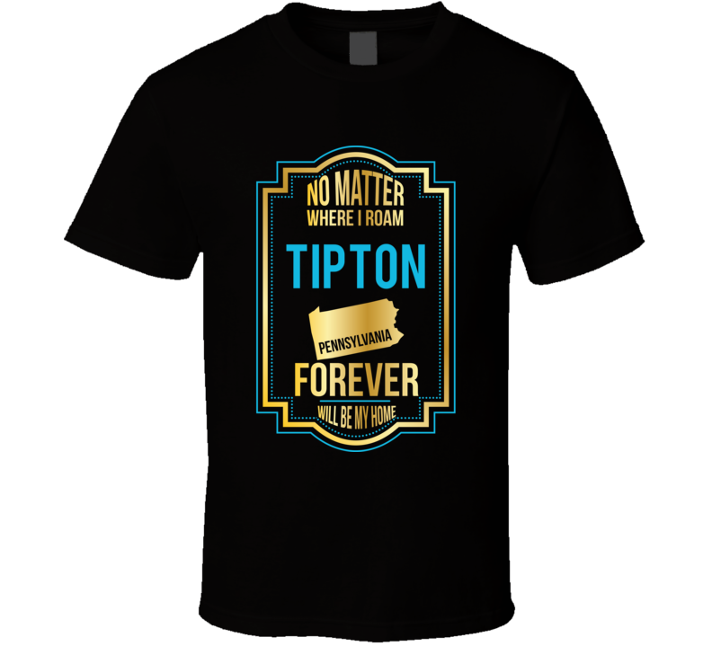No Matter Where I Roam Tipton Pennsylvania Forever Will Be My Home T S No Matter Where I Roam Tipton Pennsylvania Forever Will Be My Home T S