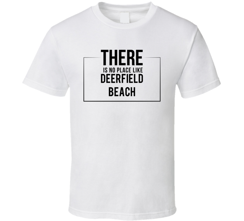 There Is No Place Like Deerfield Beach T Shirt There Is No Place Like Deerfield Beach T Shirt