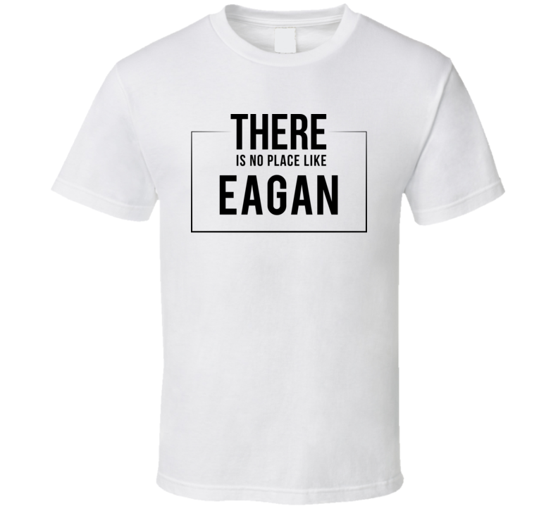There Is No Place Like Eagan T Shirt There Is No Place Like Eagan T Shirt