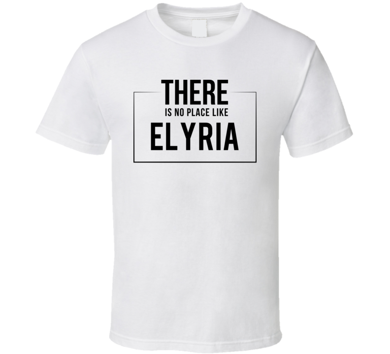 There Is No Place Like Elyria T Shirt There Is No Place Like Elyria T Shirt
