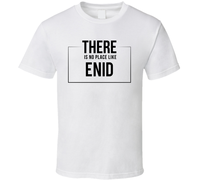 There Is No Place Like Enid T Shirt There Is No Place Like Enid T Shirt