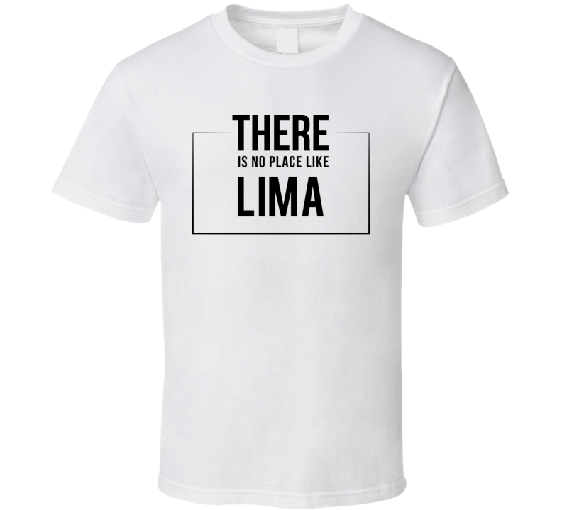 There Is No Place Like Lima T Shirt There Is No Place Like Lima T Shirt