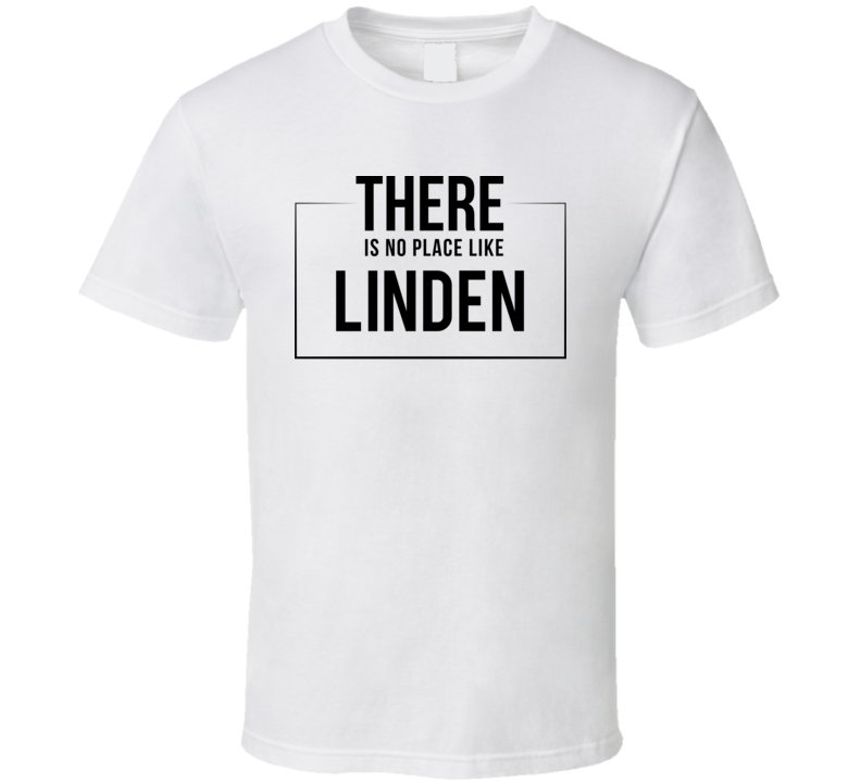 There Is No Place Like Linden T Shirt There Is No Place Like Linden T Shirt