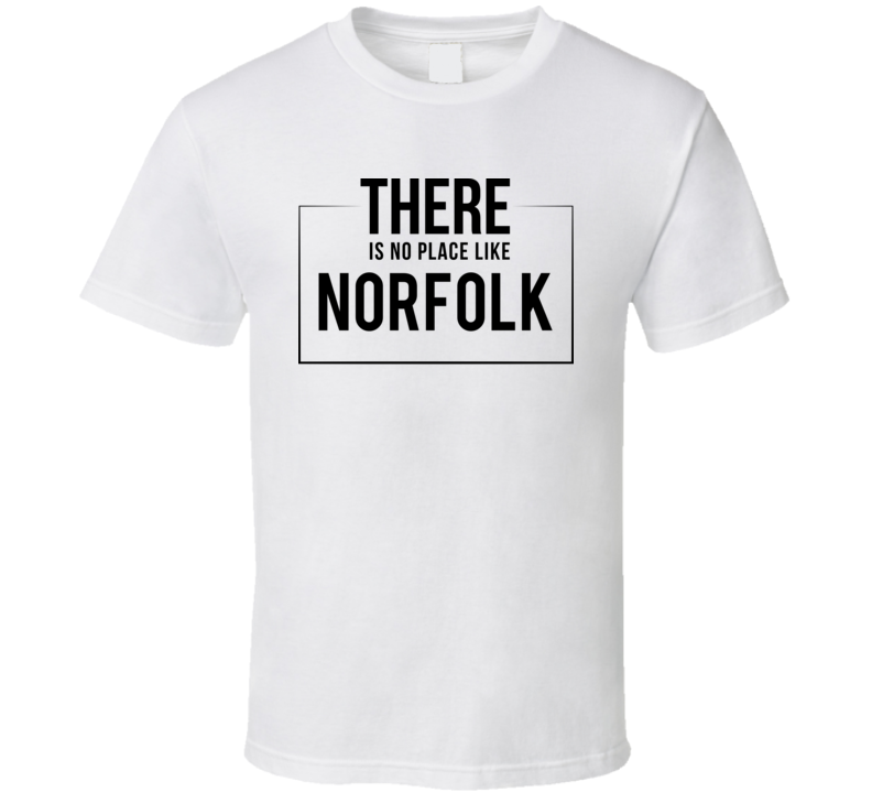 There Is No Place Like Norfolk T Shirt There Is No Place Like Norfolk T Shirt