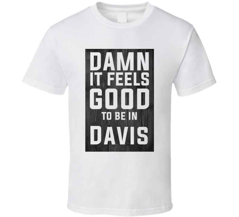 Damn It Feels Good To Be In Davis Wood Texture T Shirt Damn It Feels Good To Be In Davis Wood Texture T Shirt