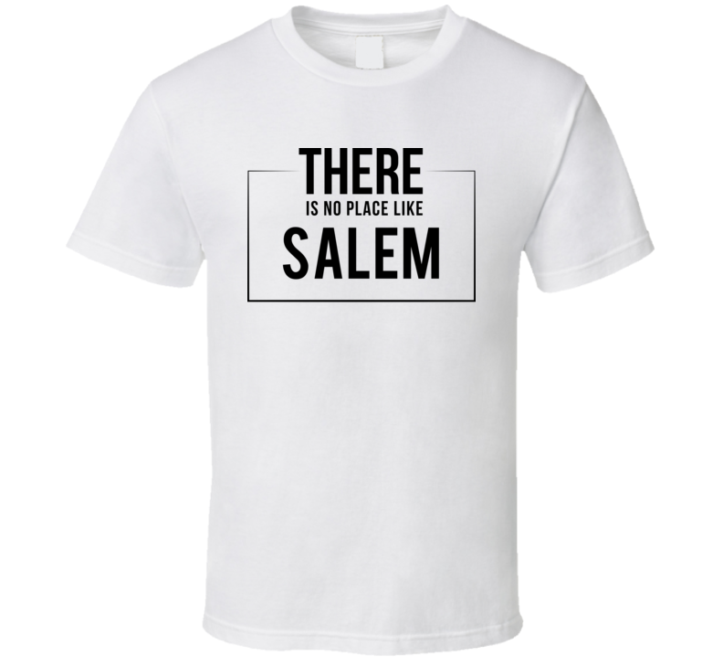 There Is No Place Like Salem T Shirt There Is No Place Like Salem T Shirt
