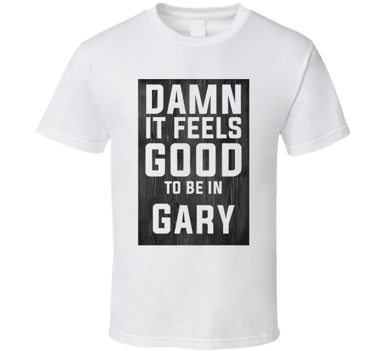 Damn It Feels Good To Be In Gary Wood Texture T Shirt