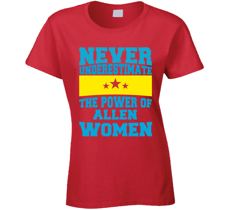 Never Underestimate The Power Of Allen Women T Shirt Never Underestimate The Power Of Allen Women T Shirt