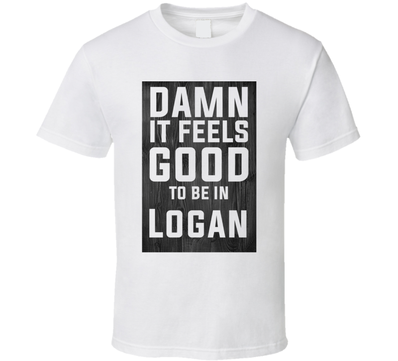 Damn It Feels Good To Be In Logan Wood Texture T Shirt Damn It Feels Good To Be In Logan Wood Texture T Shirt