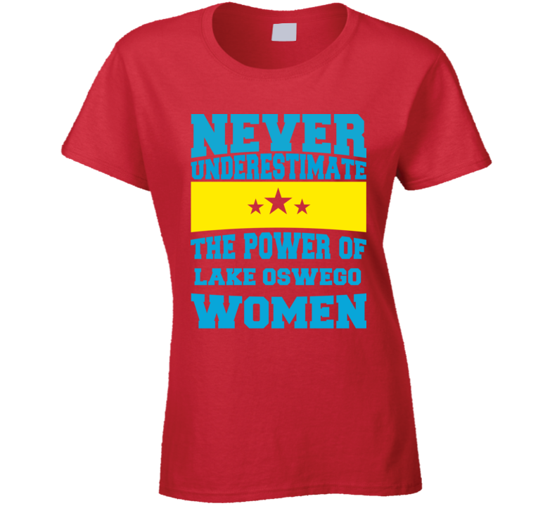Never Underestimate The Power Of Lake Oswego Women T Shirt