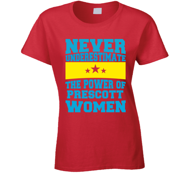 Never Underestimate The Power Of Prescott Women T Shirt Never Underestimate The Power Of Prescott Women T Shirt