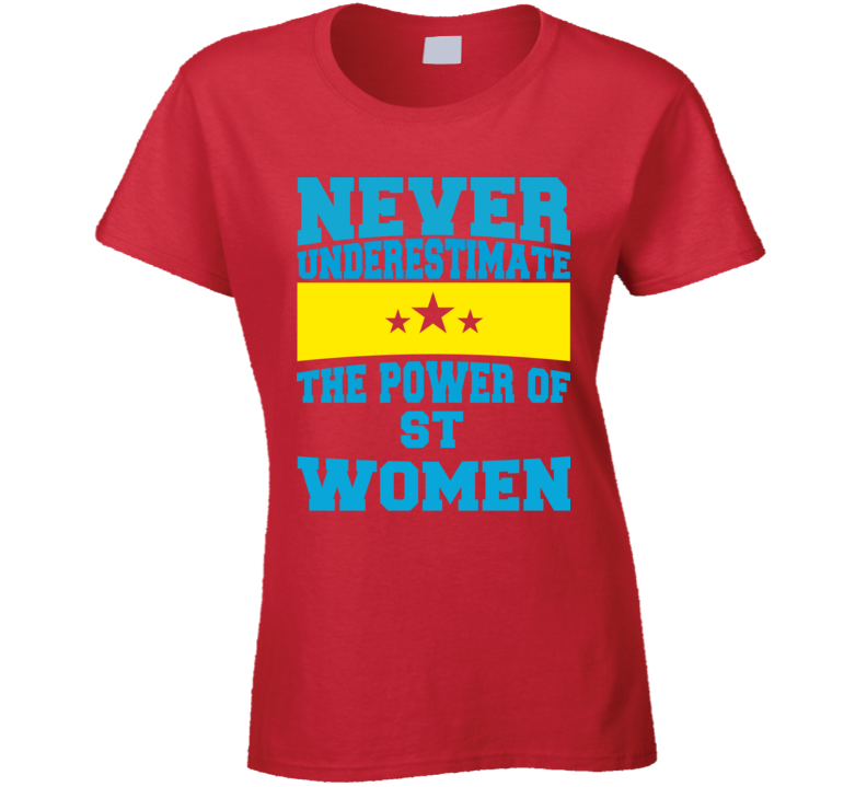 Never Underestimate The Power Of St Women T Shirt Never Underestimate The Power Of St Women T Shirt