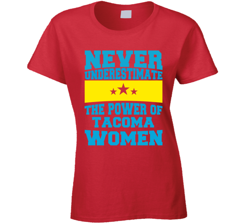 Never Underestimate The Power Of Tacoma Women T Shirt Never Underestimate The Power Of Tacoma Women T Shirt