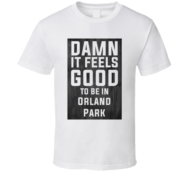 Damn It Feels Good To Be In Orland Park Wood Texture T Shirt