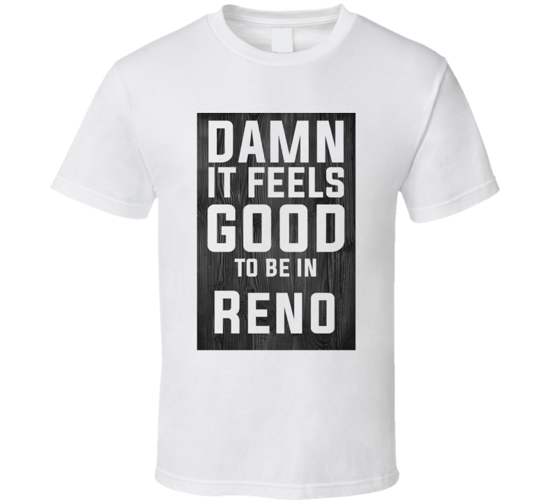Damn It Feels Good To Be In Reno Wood Texture T Shirt Damn It Feels Good To Be In Reno Wood Texture T Shirt