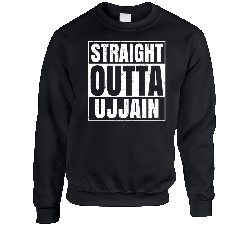 Straight Outta Ujjain India City Grunge Parody Crewneck Sweatshirt Straight Outta Ujjain India City Grunge Parody Crewneck Sweatshirt