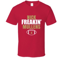 Nick Freakin Mullens San Francisco Football Sports Fan T Shirt 36363764
