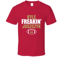 Kyle Freakin Juszczyk San Francisco Football Sports Fan T Shirt 36363768