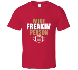 Mike Freakin Person San Francisco Football Sports Fan T Shirt 36363783