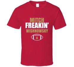 Mitch Freakin Wishnowsky San Francisco Football Sports Fan T Shirt 36363816