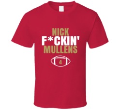 Nick Fckin Mullens San Francisco Football Sports Fan T Shirt 36386167