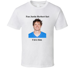 Justin Herbert Fun Fact I Love Him T Shirt 40359731