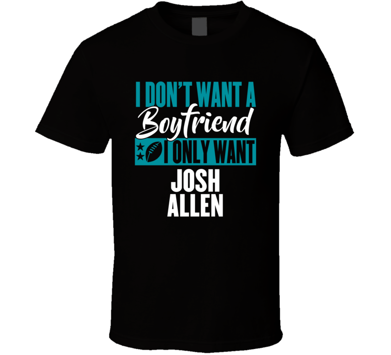 Josh Allen Want Boyfriend Jacksonville Football T Shirt