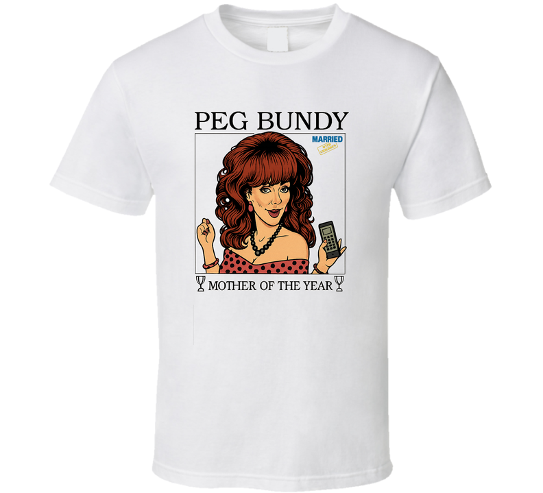 Peg Bundy Mother Of The Year Married With Children T Shirt