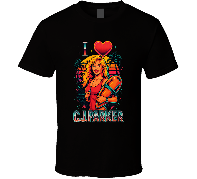 I Love Cj Parker Baywatch T Shirt