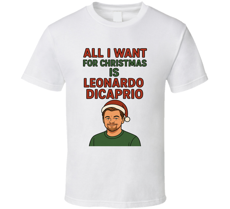 All I Want For Christmas Is Leonardo Dicaprio Celebrity Crush T Shirt