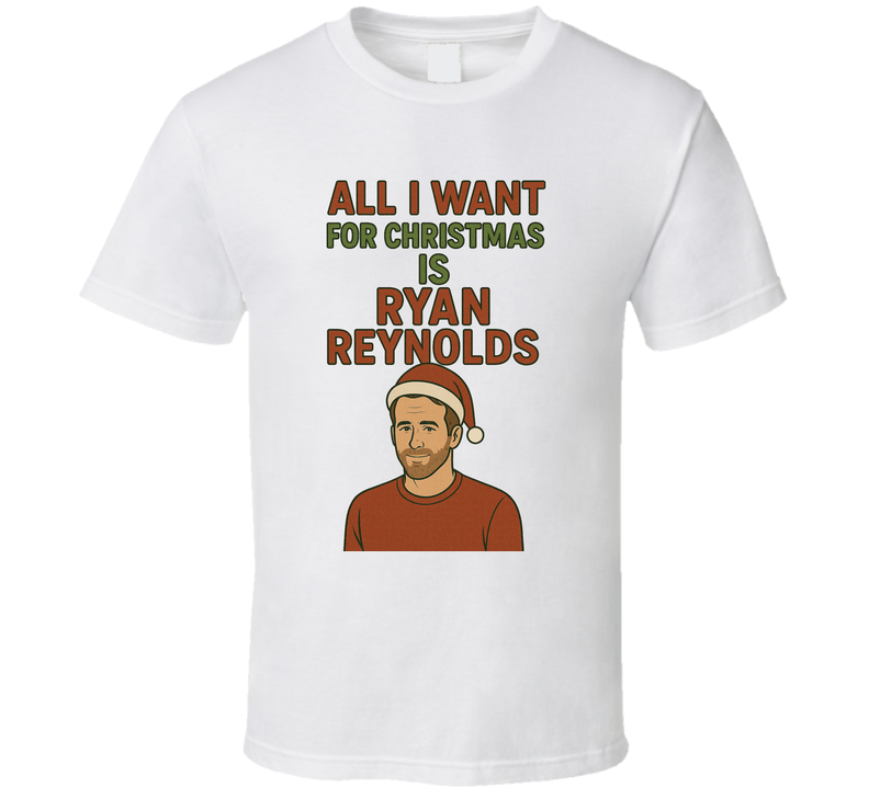 All I Want For Christmas Is Ryan Reynolds Celebrity Crush T Shirt